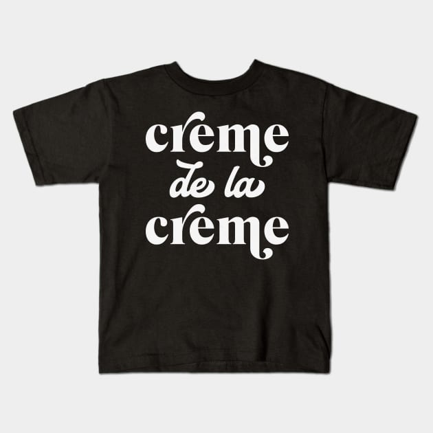 Creme de la Creme French Saying The Very Best Kids T-Shirt by Mind Your Tee